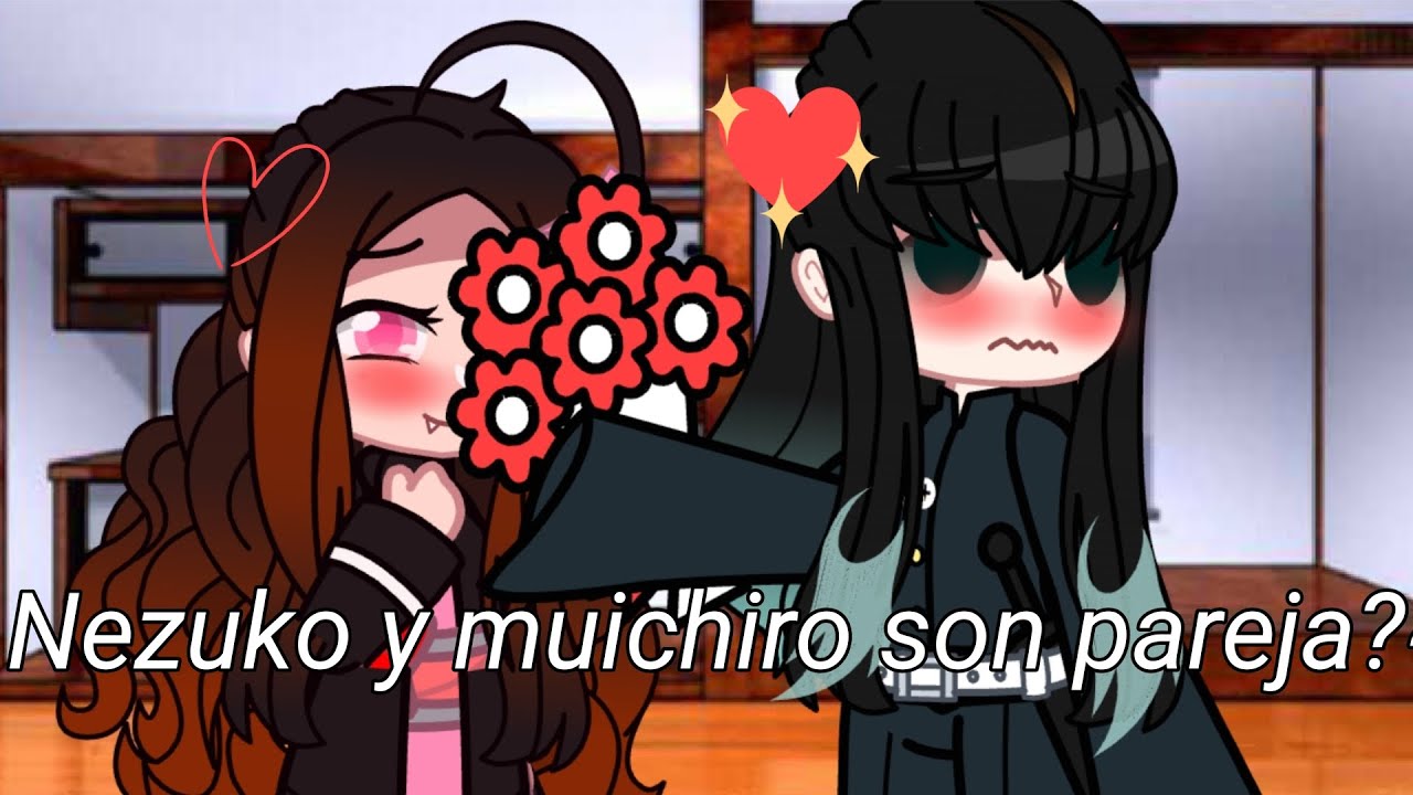 ~Nezuko y muichiro son pareja?~ [original?] Gacha club kny