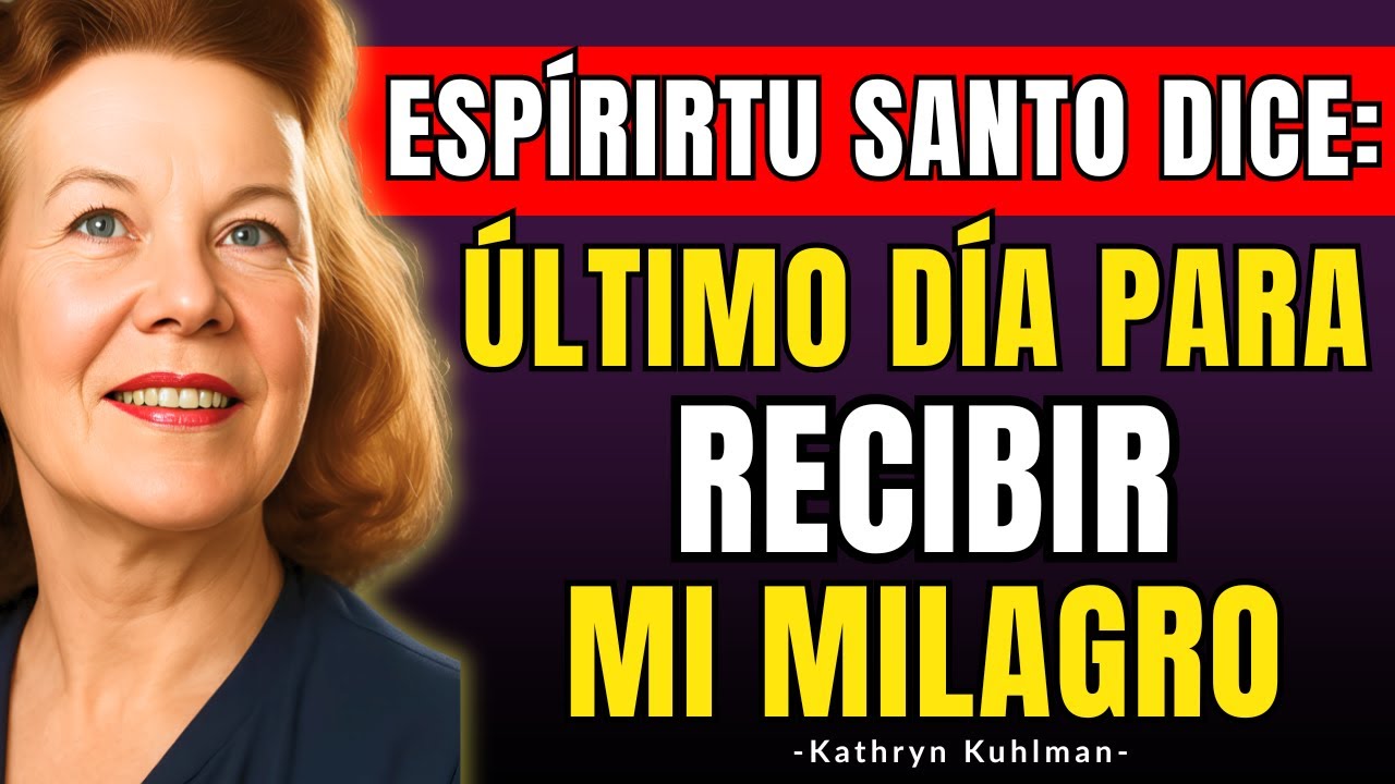 ESPÍRITU SANTO DICE: ESTE es tu ÚLTIMO DÍA para RECIBIR MI MILAGRO - Kathryn Kuhlman