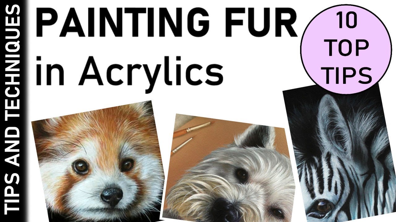 HOW TO PAINT FUR IN ACRYLICS | 10 TOP TIPS FOR PAINTING REALISTIC FUR