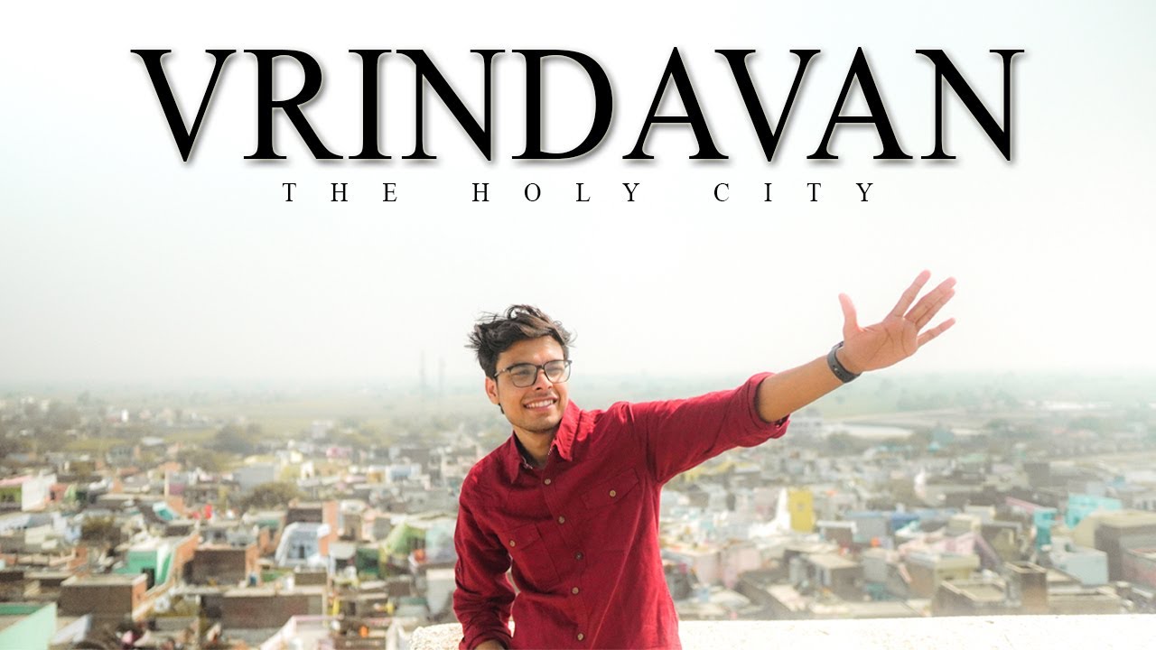 Vrindavan : The Holy City ( My Experience)