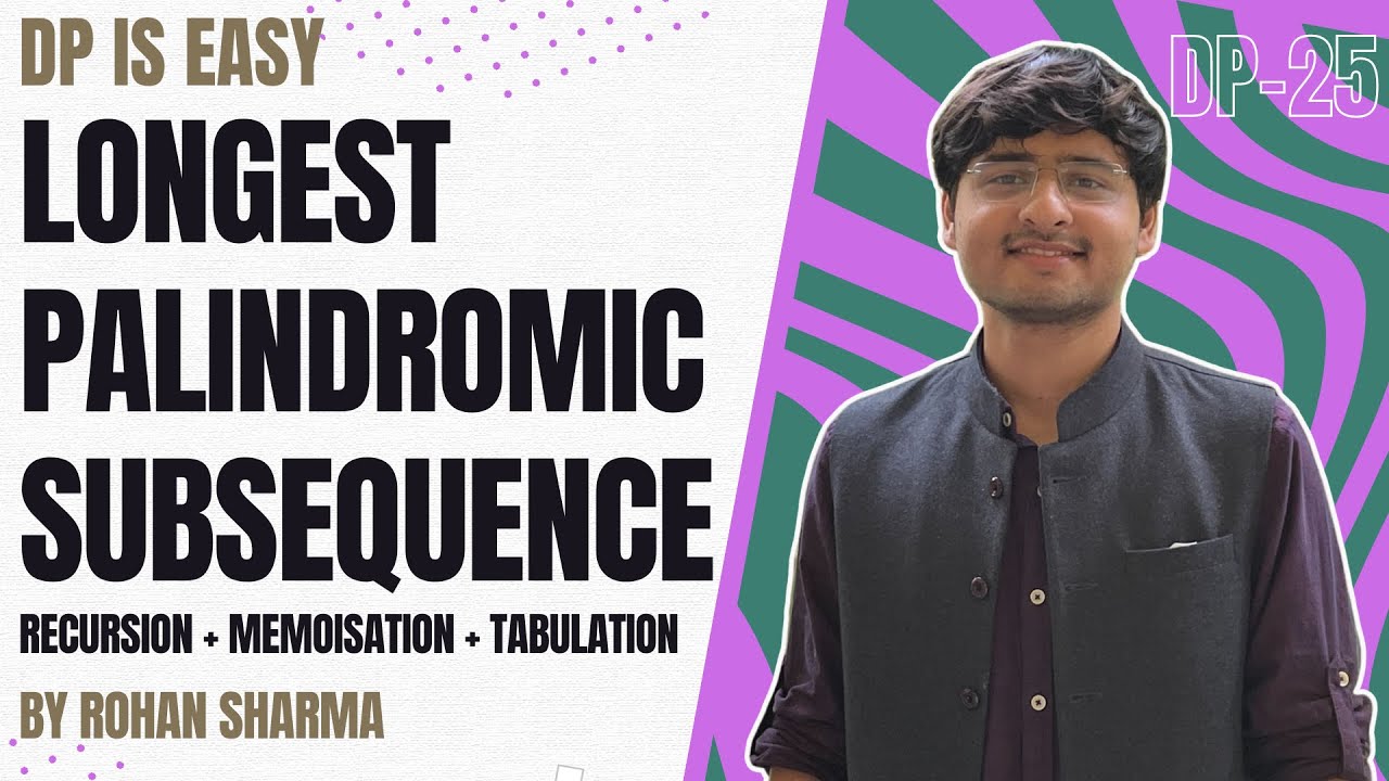 Longest Palindromic Subsequence | Recursion + Memoisation + Tabulation | DP-25