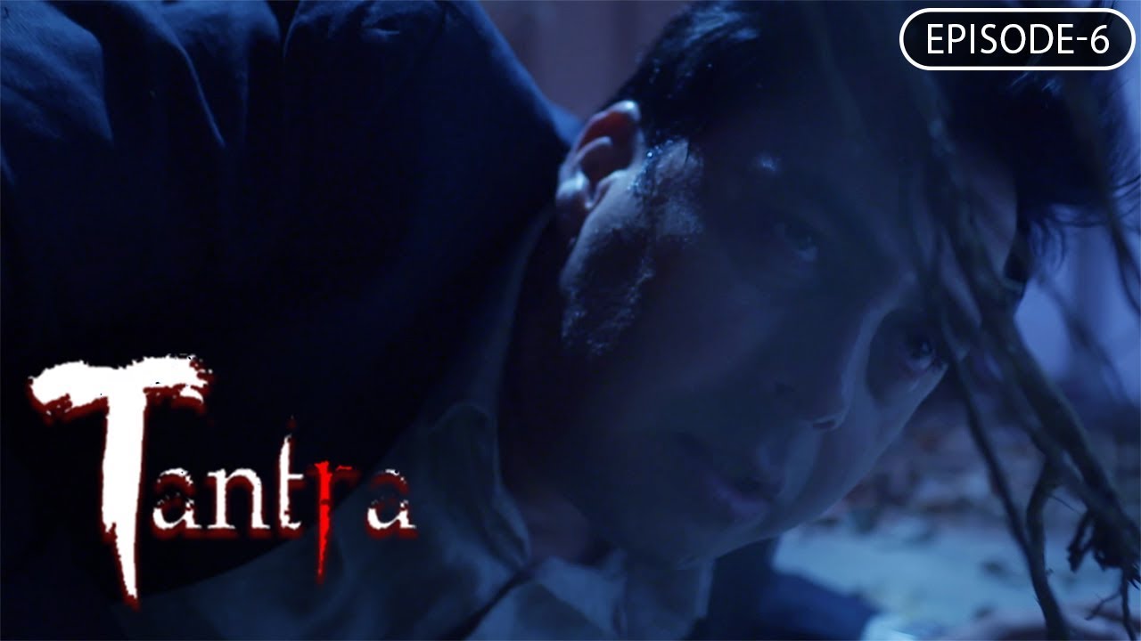 Tantra | Episode #6 | A Thrilling Supernatural Story | A Web Original By Vikram Bhatt