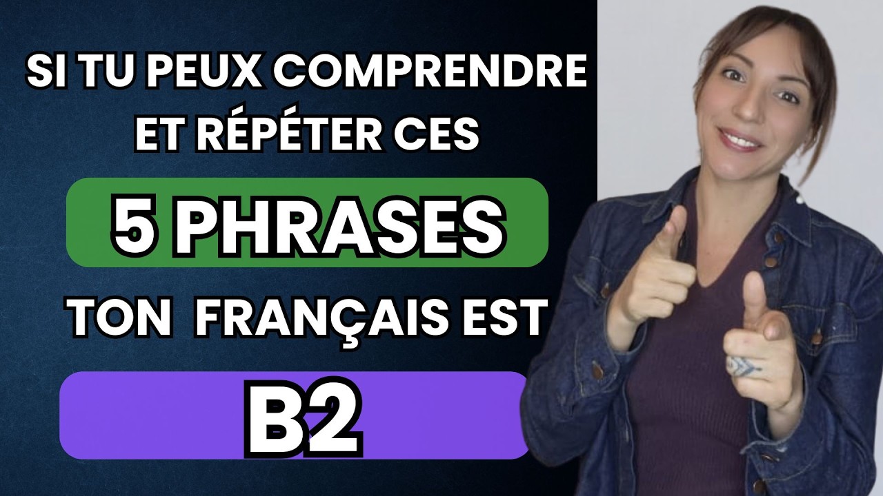 Si tu peux comprendre et bien prononcer ces phrases, ton niveau est B2 !