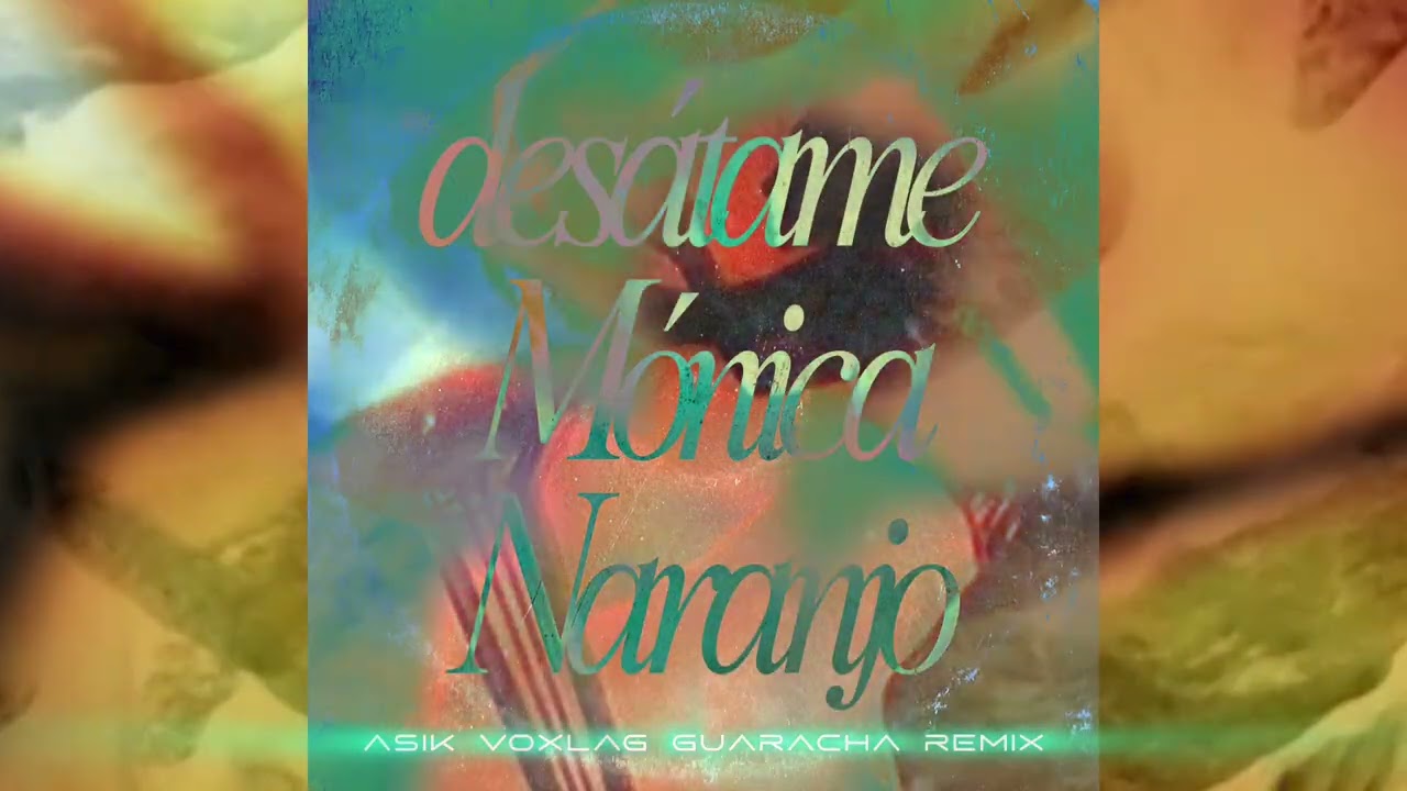 Mónica Naranjo - DESÁTAME (AsiK VoxlaG Guaracha Remix)