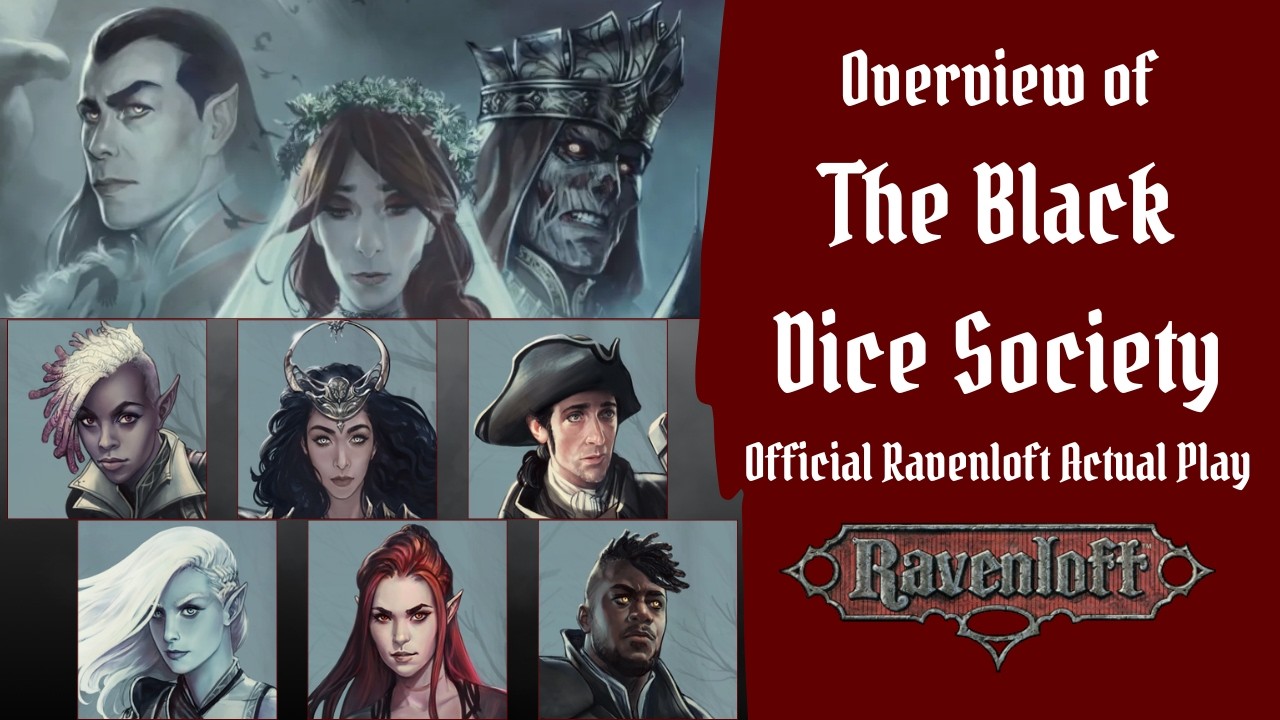 Black Dice Society Overview, the Official Ravenloft 5E Actual Play - Incl. Flavor DMs Can Use & More
