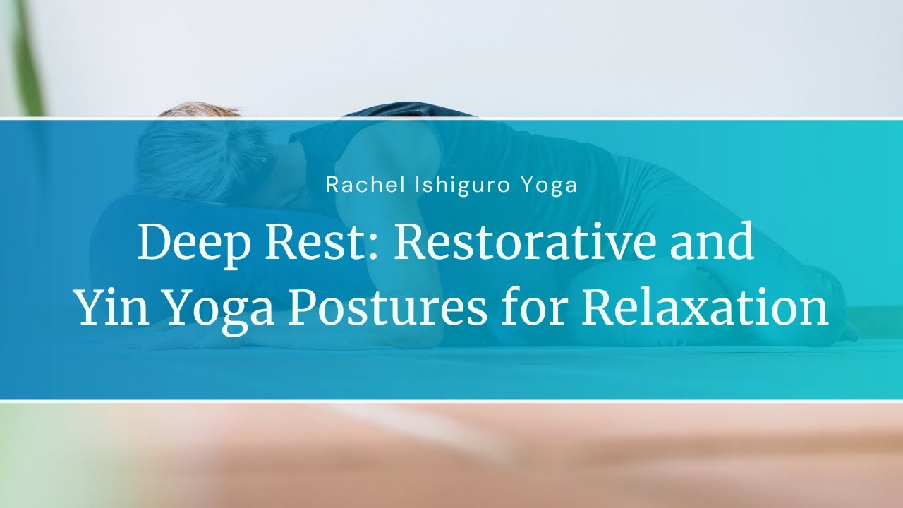 Deep Rest: Restorative and Yin Yoga Postures for Relaxation