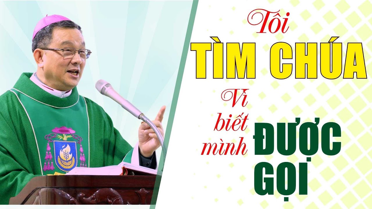 Tôi tìm Chúa vì biết mình được gọi | Bài giảng của Đức cha Giuse Đỗ Quang Khang
