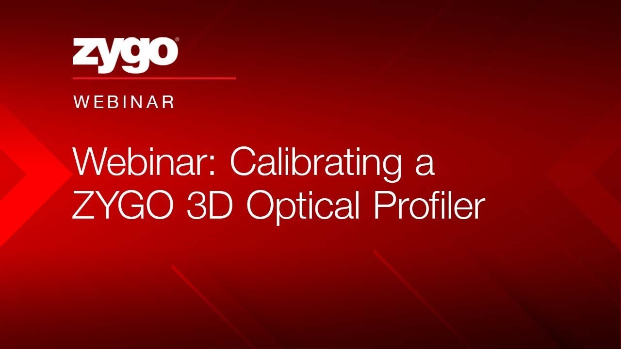 Webinar: Calibrating a ZYGO 3D Optical Profiler