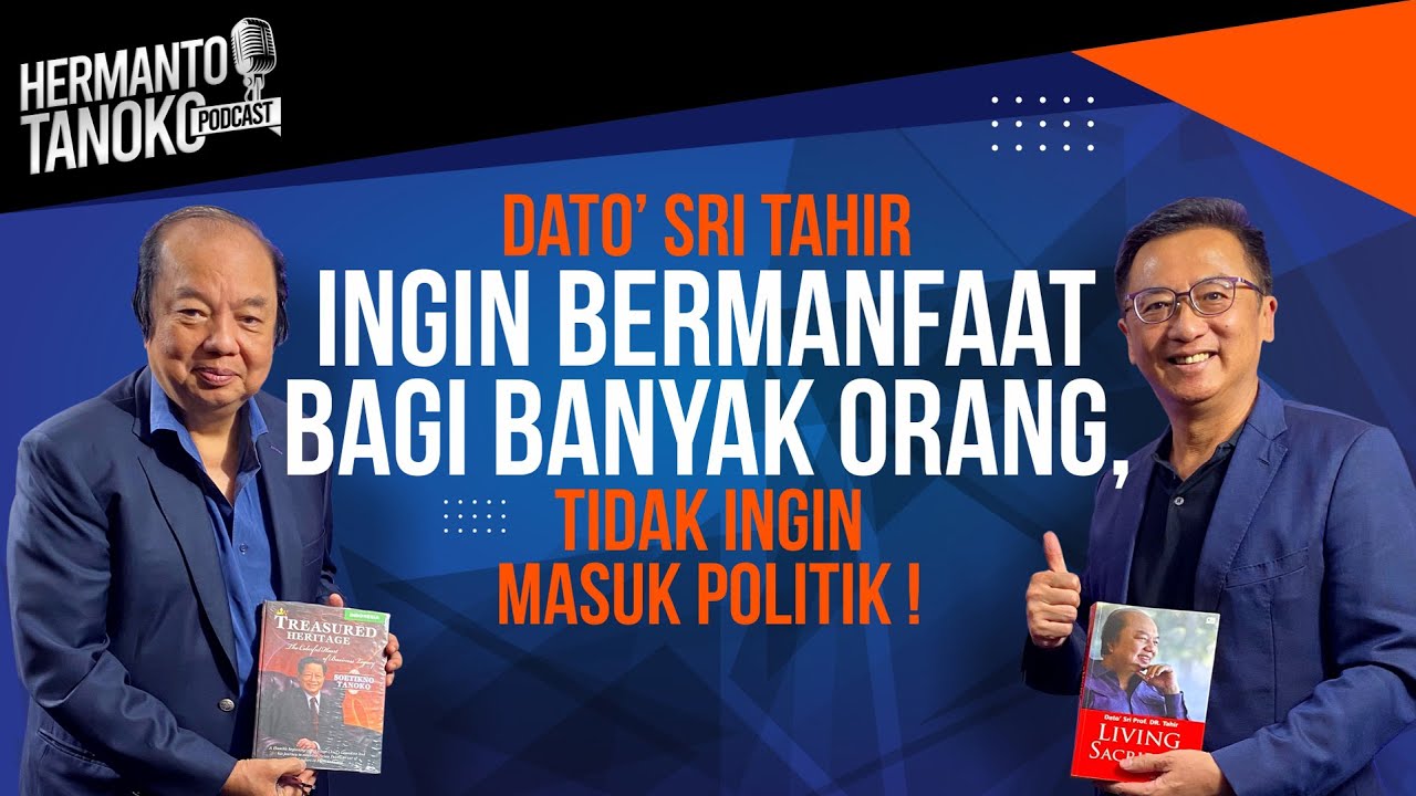 DATO' SRI TAHIR INGIN BERMANFAAT BAGI BANYAK ORANG,TIDAK INGIN MASUK POLITIK-Hermanto Tanoko(Part 3)