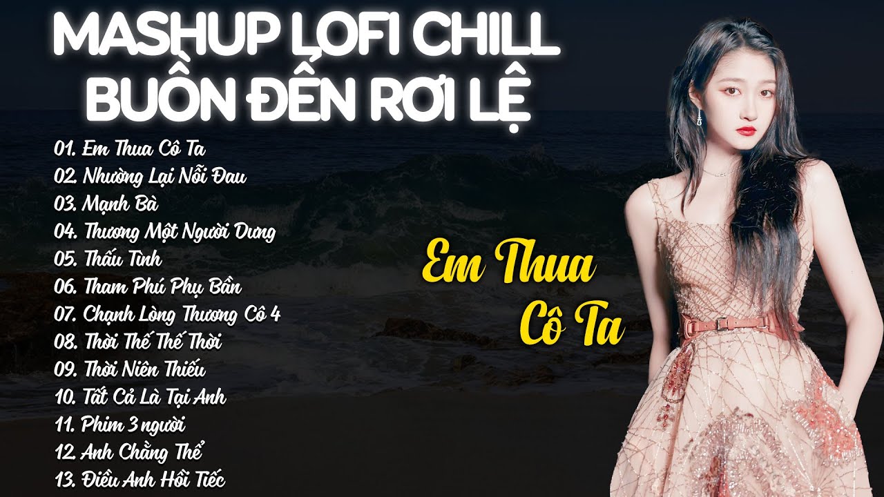 Mashup Lofi Chill Buồn Đến Rơi Lệ - Em Thua Cô Ta, Nhường Lại Nỗi Đau - Nhạc Buồn Hot TikTok 2026