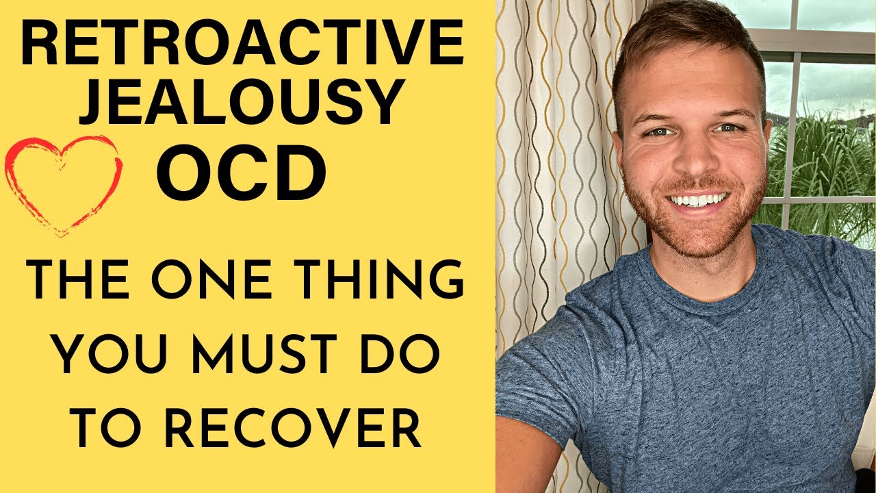 One Thing You Must Do In Retroactive Jealousy OCD Recovery