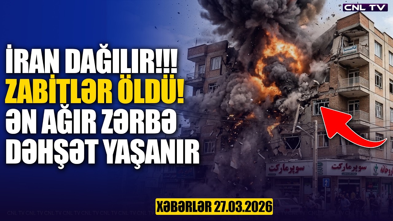 İRANDA DƏHŞƏT! Zabitlər vuruldu! ŞOK ZƏRBƏ (Xəbərlər 27.03.2026)
