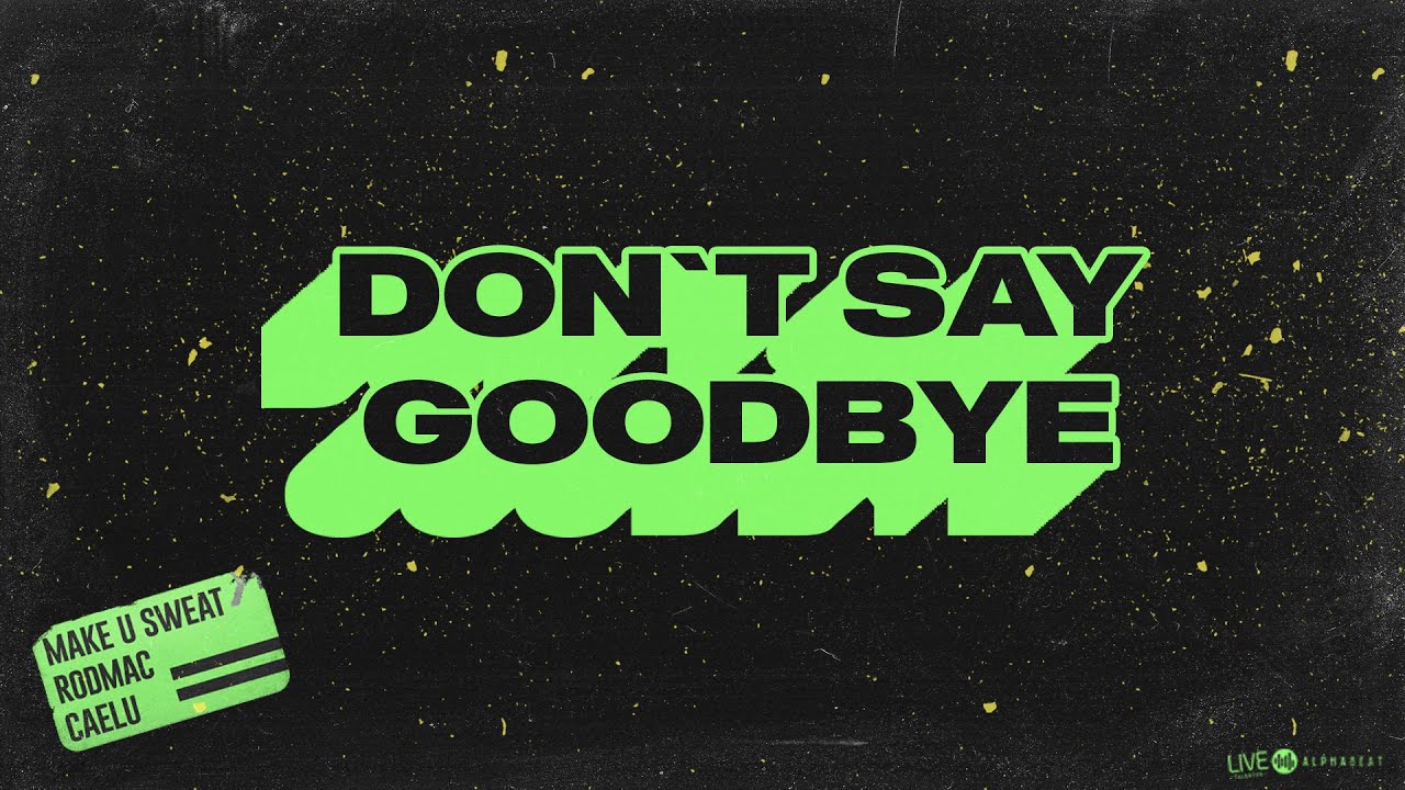 Make U Sweat, RodMac & Caelu - Don't Say Goodbye