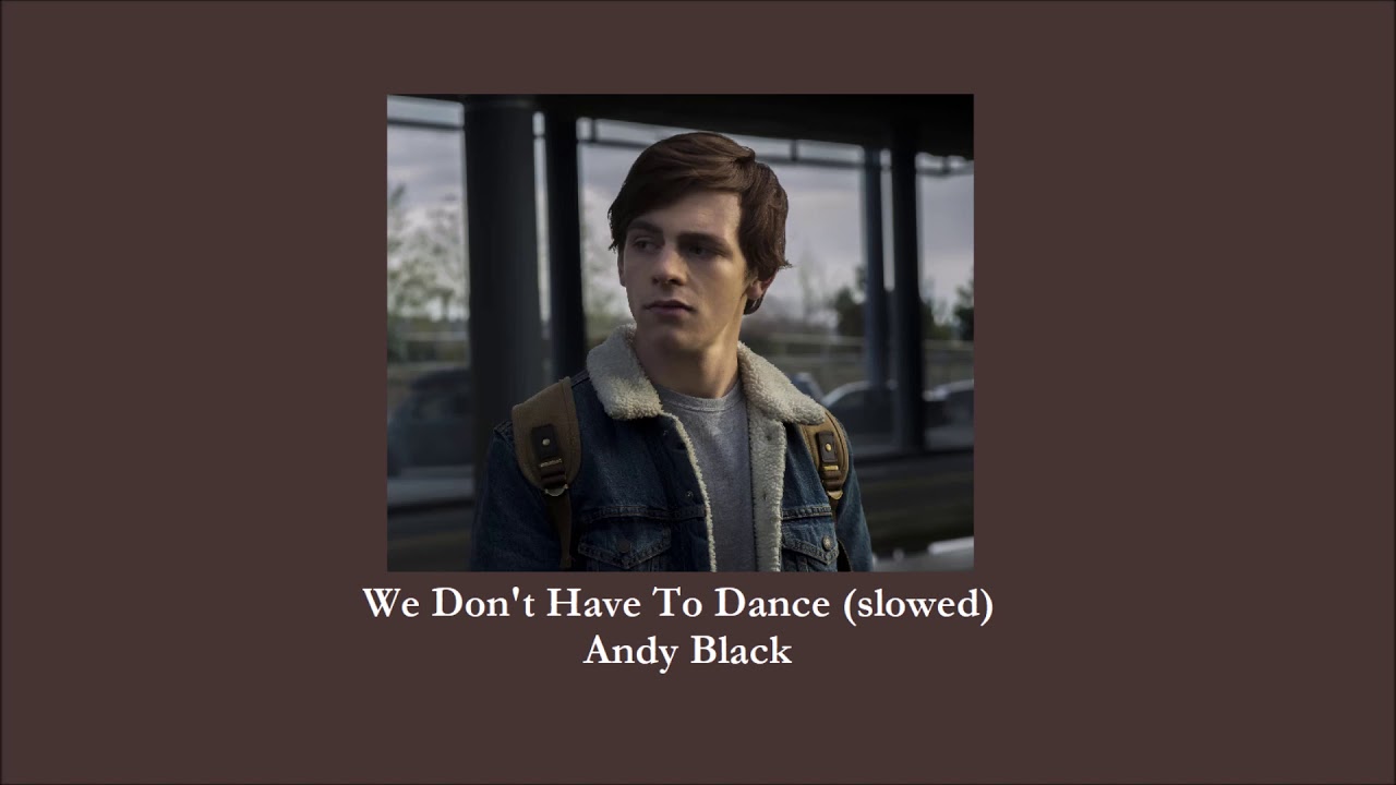 Andy Black - We Don't Have To Dance (slowed)