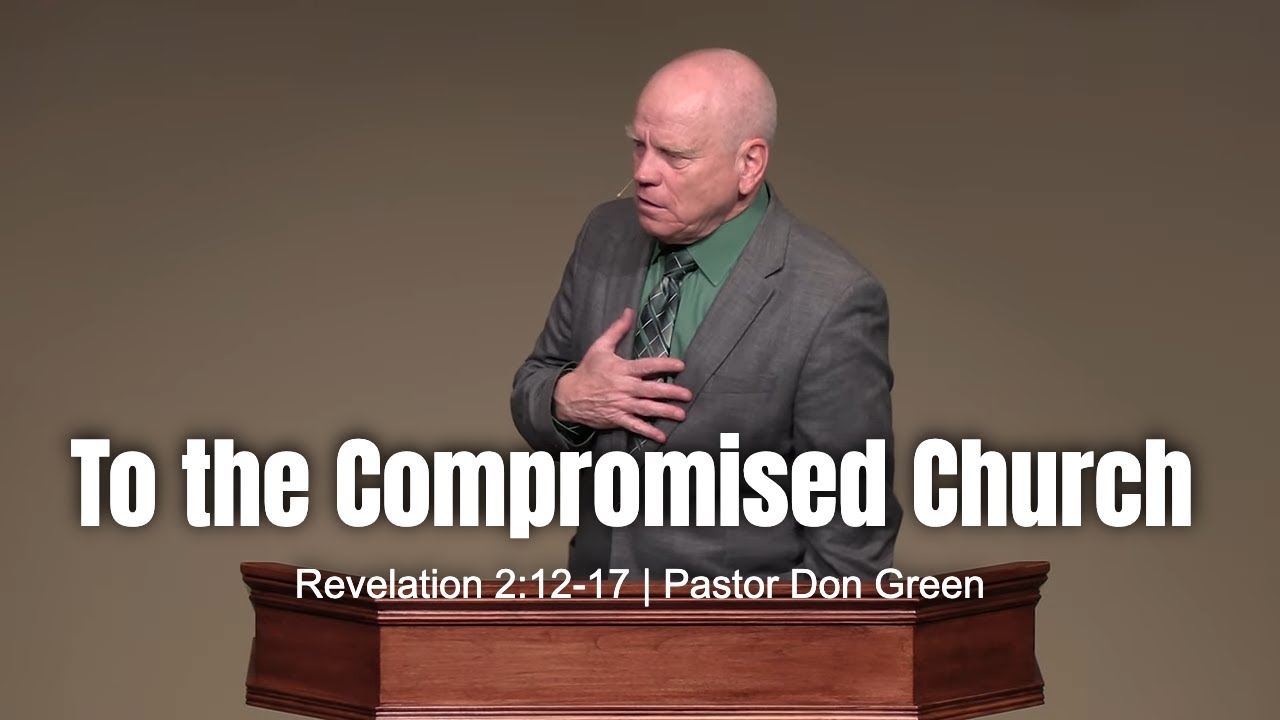 To the Compromised Church (Revelation 2:12-17) Pastor Don Green