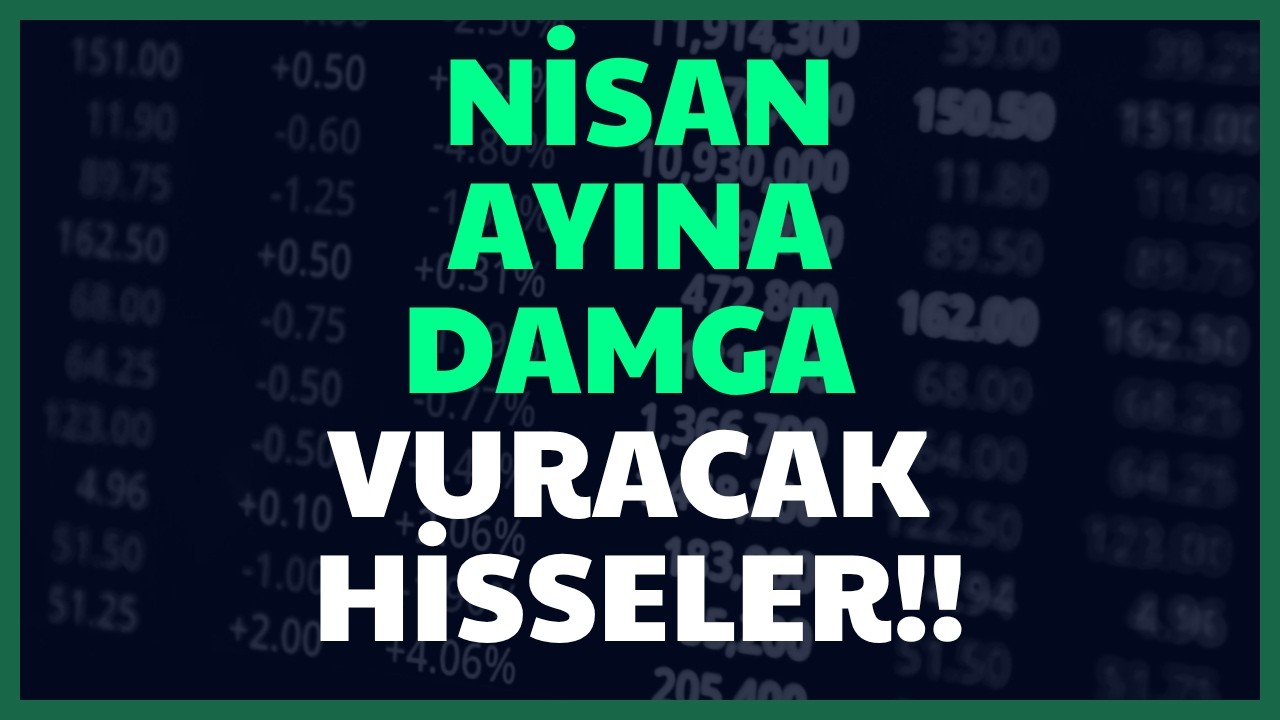 NİSAN AYINA DAMGA VURACAK HİSSELER!! #borsa #hisse #bist100