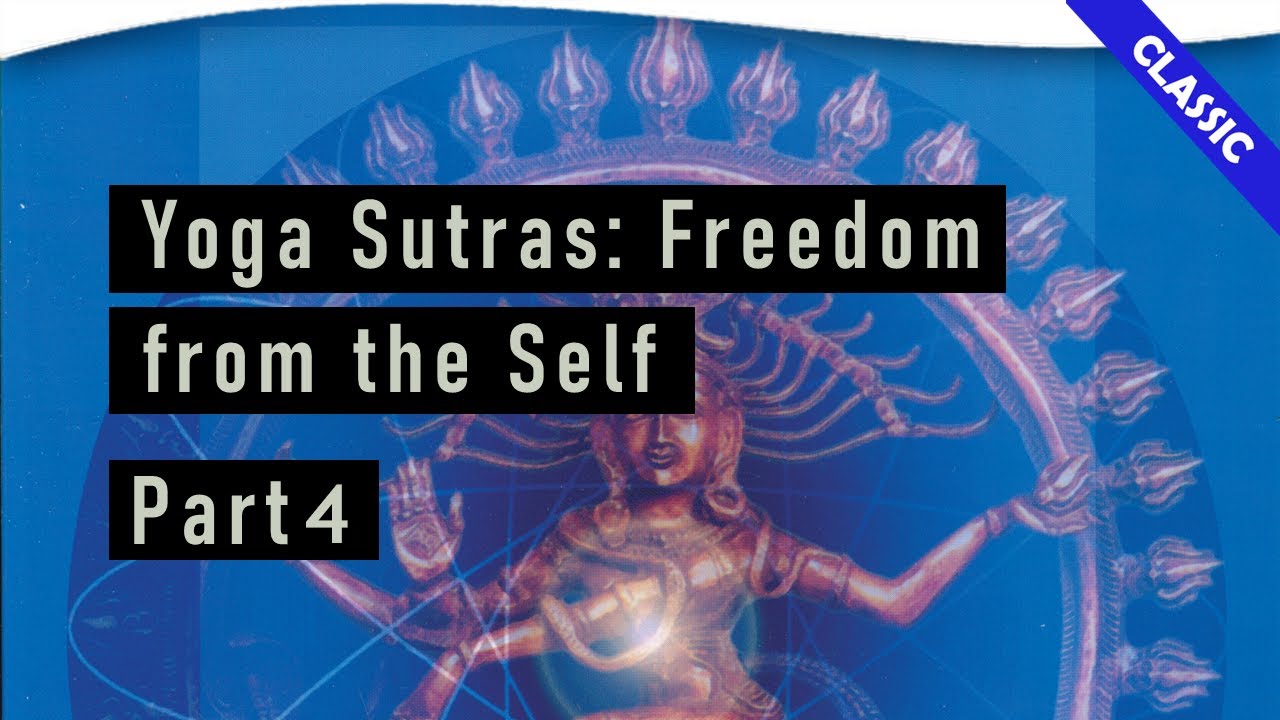 Freedom from the Self: A Study of the Yoga Sutras with Ravi Ravindra - 4 | Theosophical Classic 2016