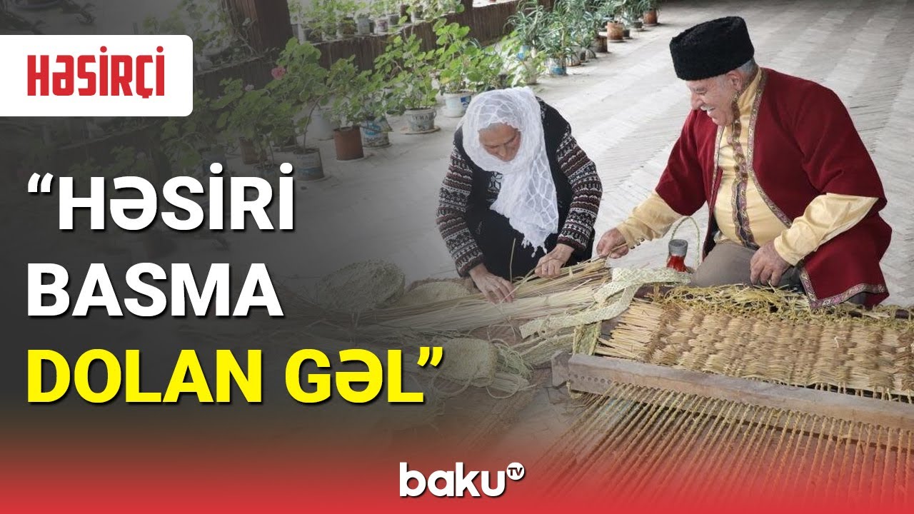 Qədim xalq sənəti olan həsirçiliyin tarixi - BAKU TV