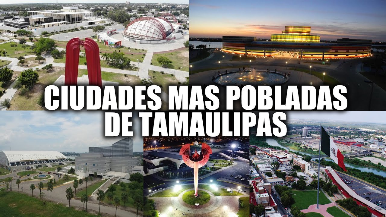 Las Ciudades Más Pobladas de Tamaulipas 2023
