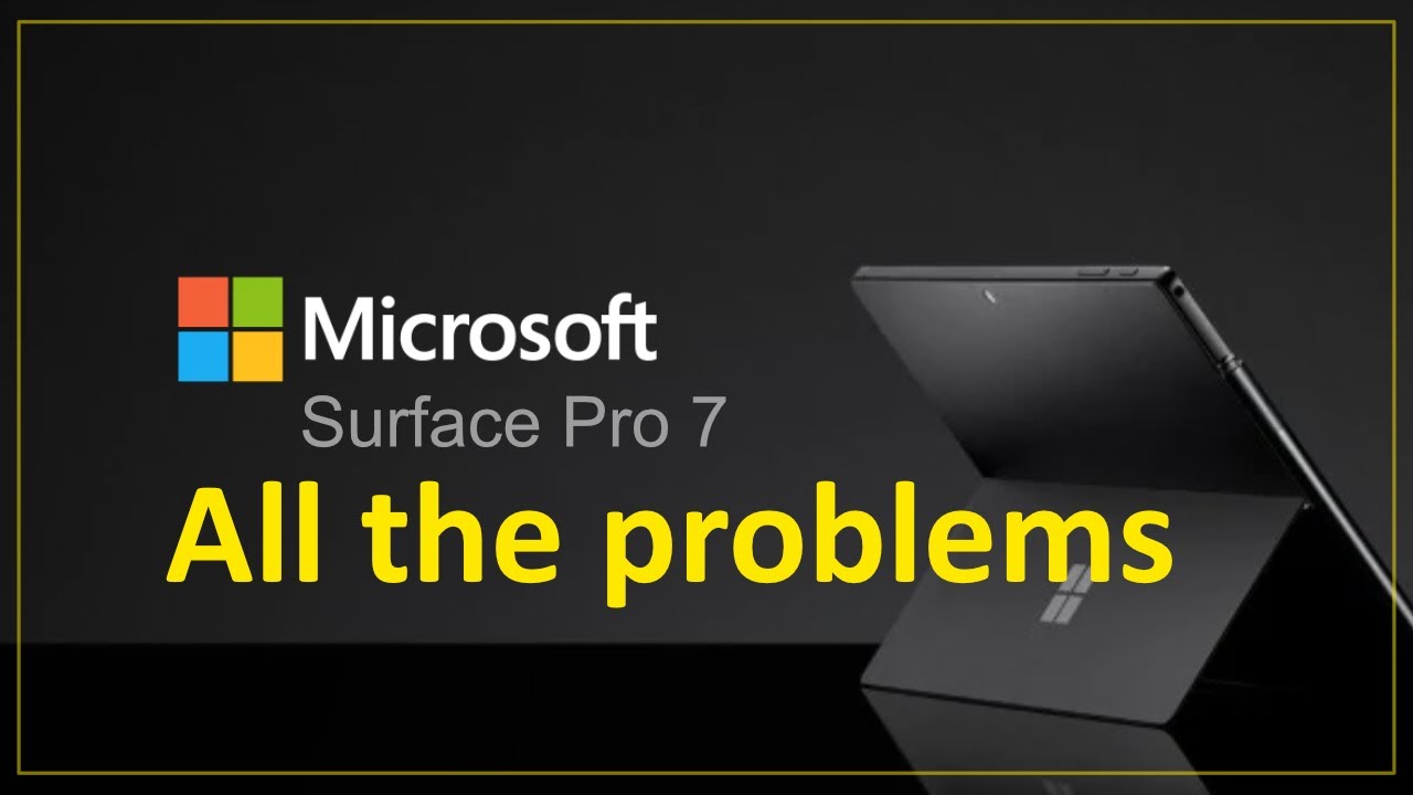 Surface Pro 7 - ALL the problems and the reason I’ve owned 5 - blasted bugs and badly broken bits