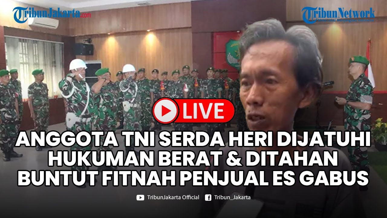 🔴LIVE: Anggota TNI Serda Heri Dijatuhi Hukuman Berat & Ditahan Buntut Fitnah Penjual Es Gabus