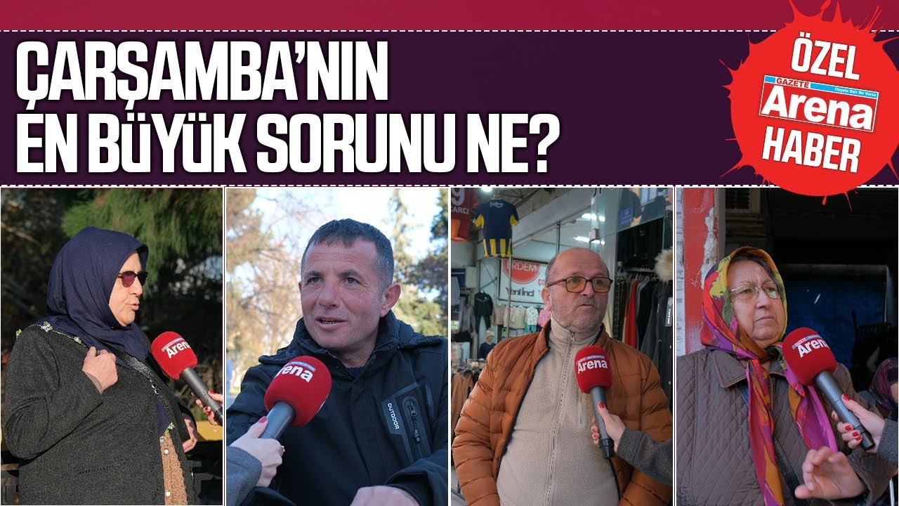 &Ccedil;arşamba halkına sorduk: &Ccedil;arşamba'nın en b&uuml;y&uuml;k sorunu nedir?