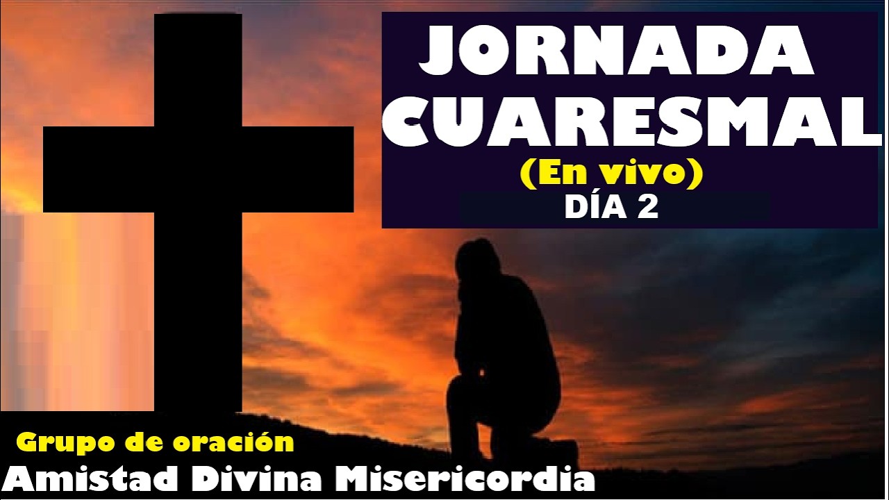JORNADA CUARESMAL DÍA 2