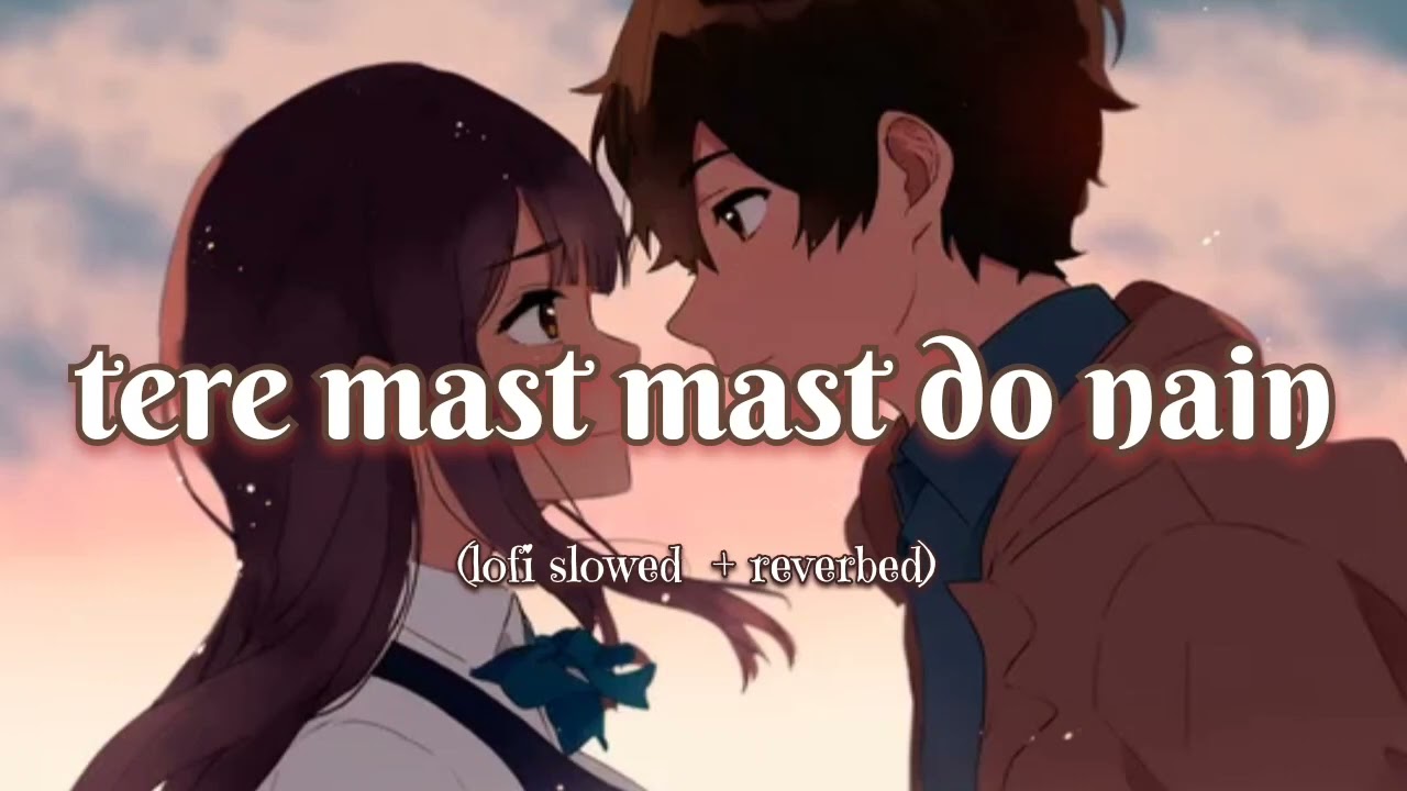 Tere Mast Mast Do Nain 🖤 [Slowed+Reverb] Lofi | Rahat Fateh Ali Khan | 