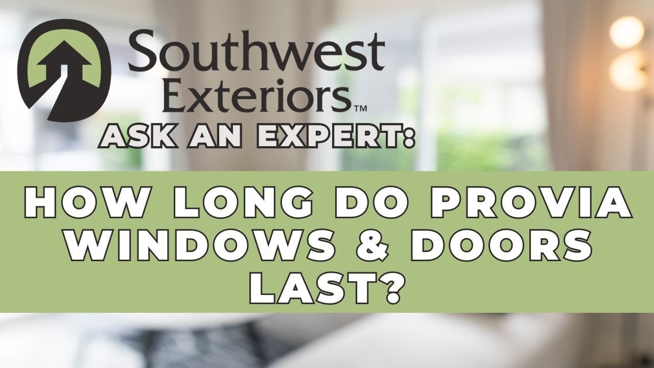 How Long Do ProVia Windows & Doors Last? | Ask An Expert