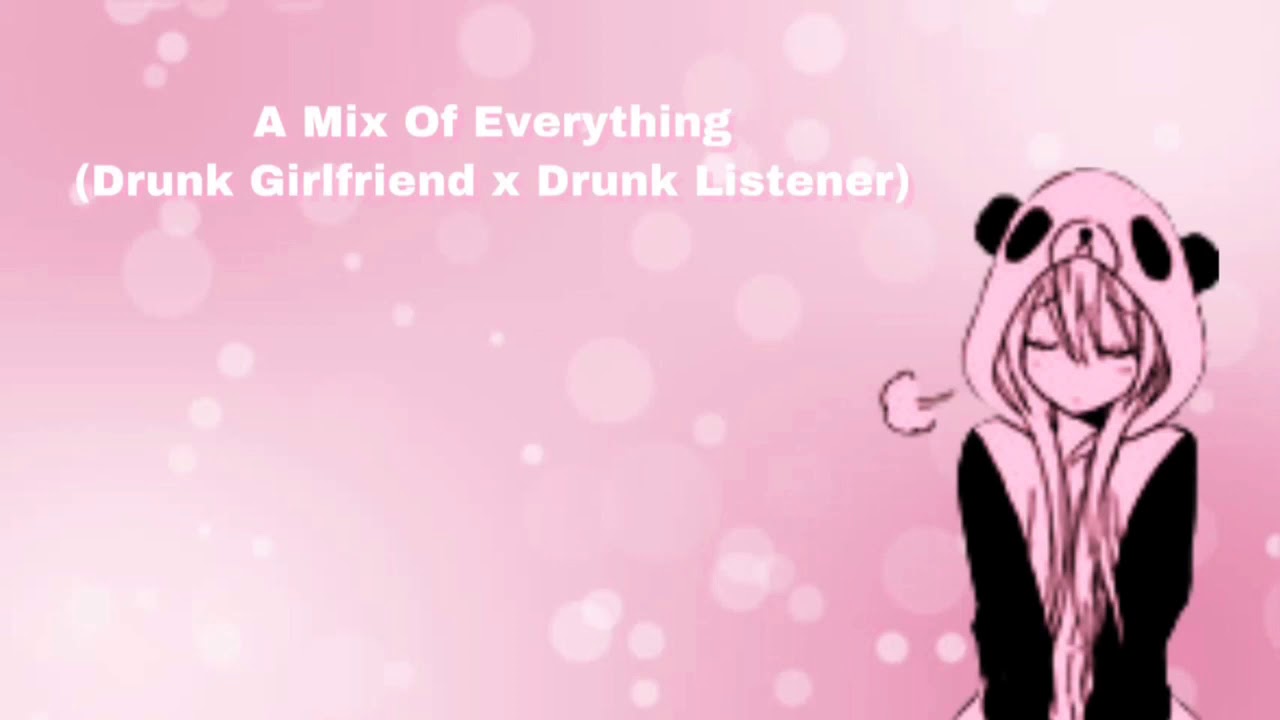 A Mix Of Everything (Drunk Girlfriend x Drunk Listener) (F4A)