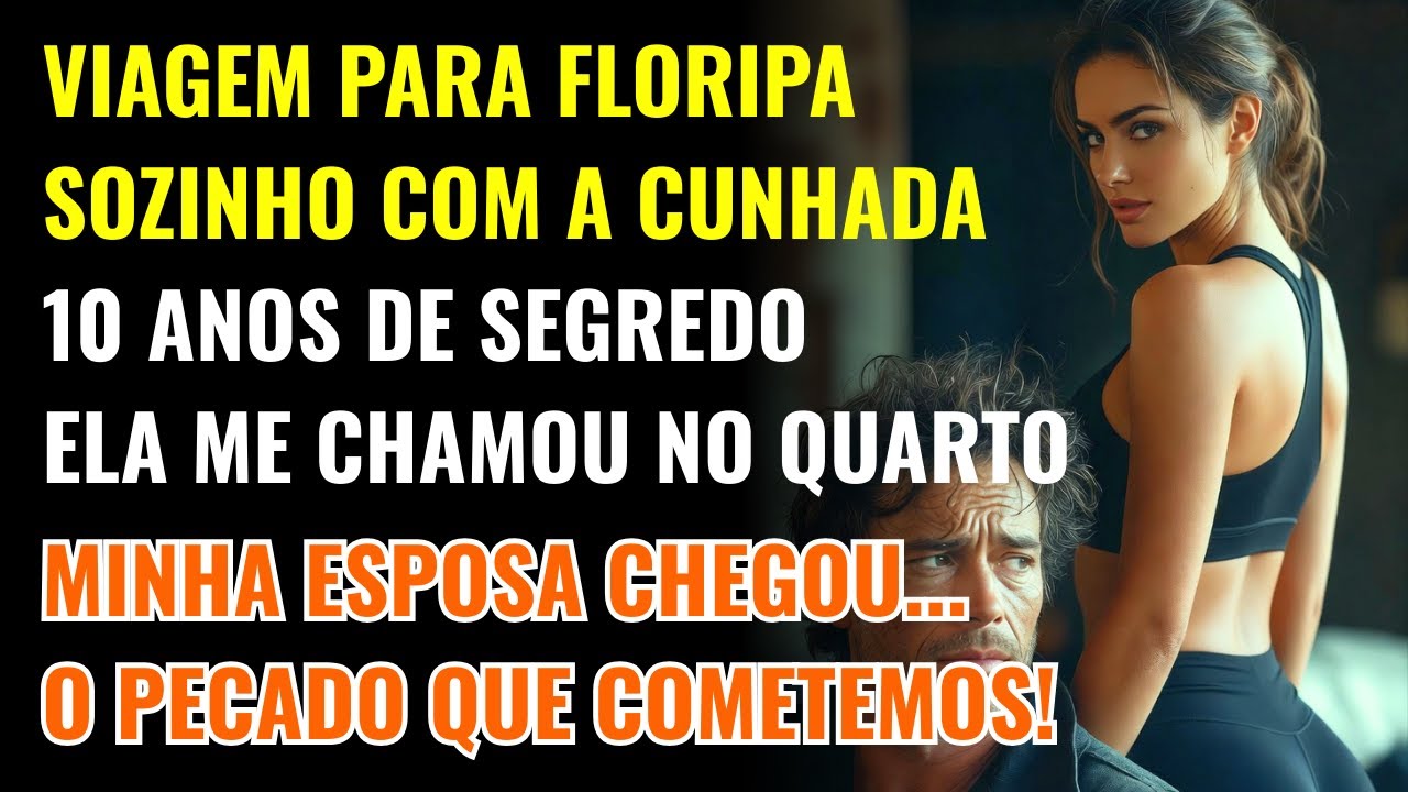 TRAÍ MINHA ESPOSA COM MINHA CUNHADA EM FLORIPA: O DESEJO PROIBIDO QUE DESTRUIU NOSSA FAMÍLIA!