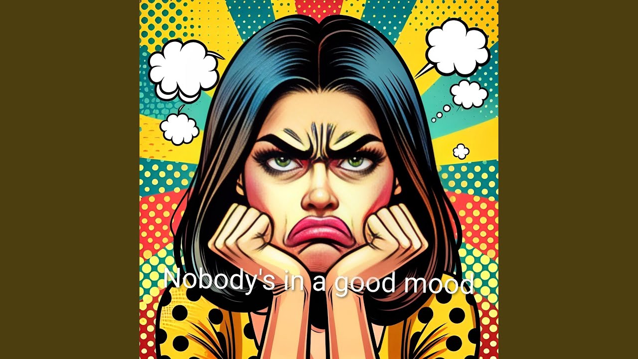 Nobody's in a good mood