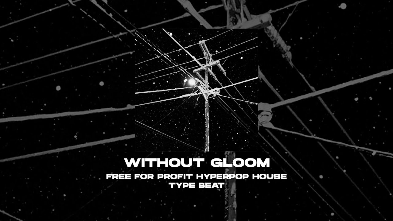 [FREE FOR PROFIT] HYPERPOP x ELECTRO HOUSE x DANCE TYPE BEAT - Without Gloom [prod. by WHAT?BOY]