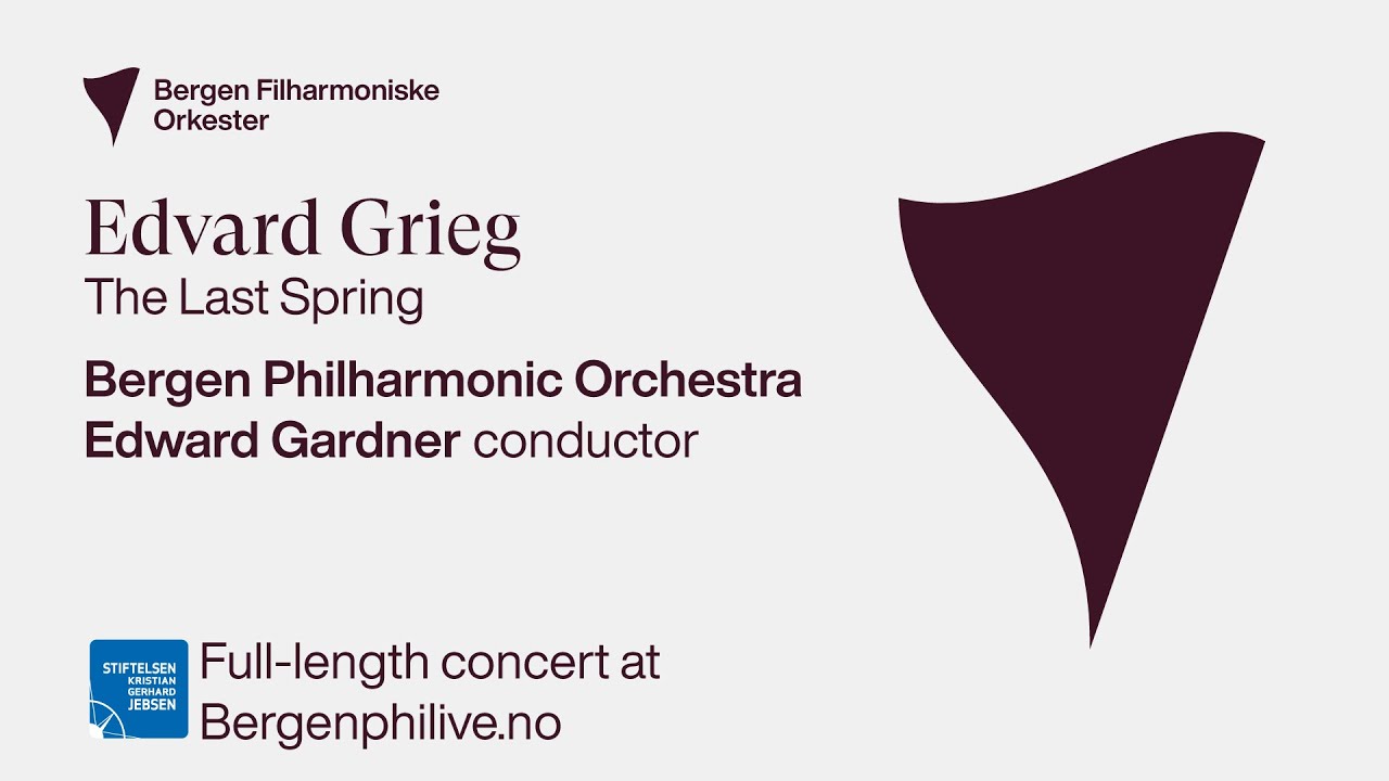 Edvard Grieg: The Last Spring. Edward Gardner and Bergen Philharmonic