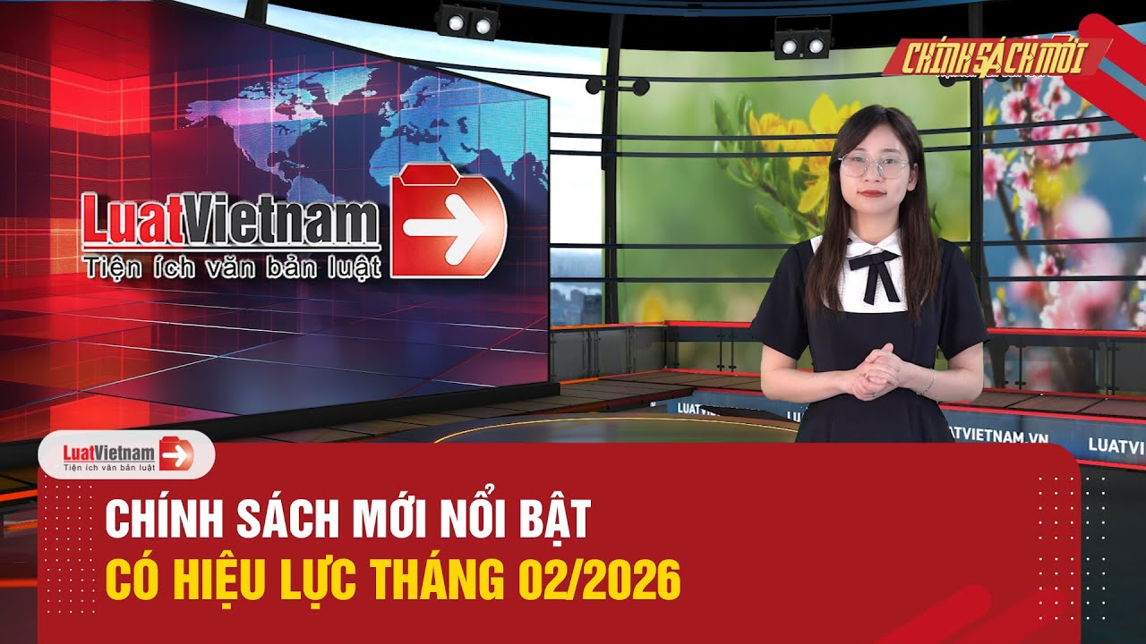 Chính Sách Mới Nổi Bật Có Hiệu Lực Tháng 02/2026: Dữ Liệu Hải Quan VNeID, Khám Sức Khỏe Lao Động,…