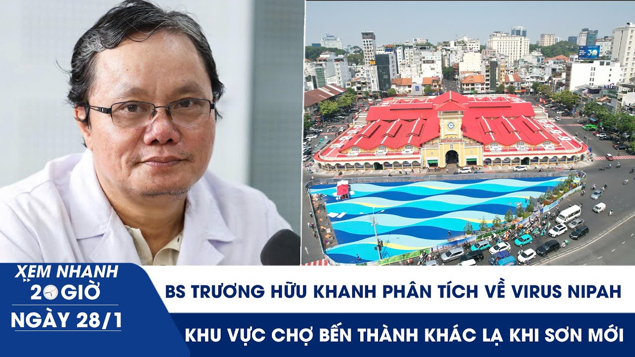 XEM NHANH 20H 28/1: BS Trương Hữu Khanh phân tích về virus Nipah | Khu vực chợ Bến Thành khác lạ