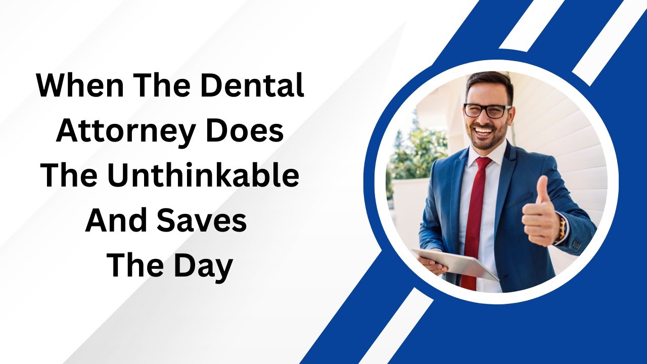 Dental Attorney Does The Unthinkable And Saves The Day | Selling Dental Practices With Dr. Gary DDS