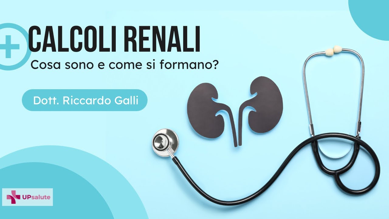 Calcoli renali: cosa sono e come si formano? - Dott. Riccardo Galli - UPsalute Channel