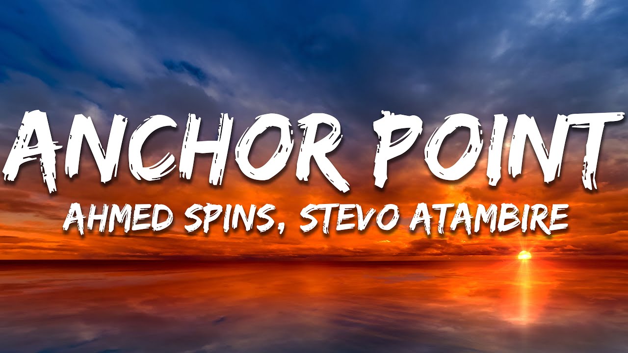 Ahmed Spins, Stevo Atambire - Anchor Point (Lyrics)