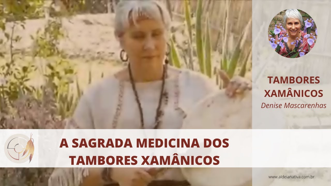 A SAGRADA MEDICINA DOS TAMBORES XAMANICOS - Denise Mascarenhas