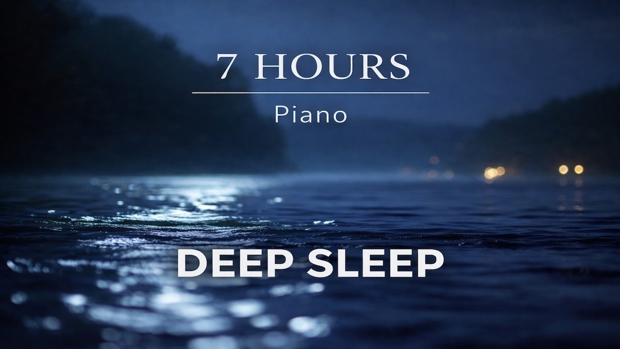 7 Hours Deep Sleep Piano | Calm Night Music