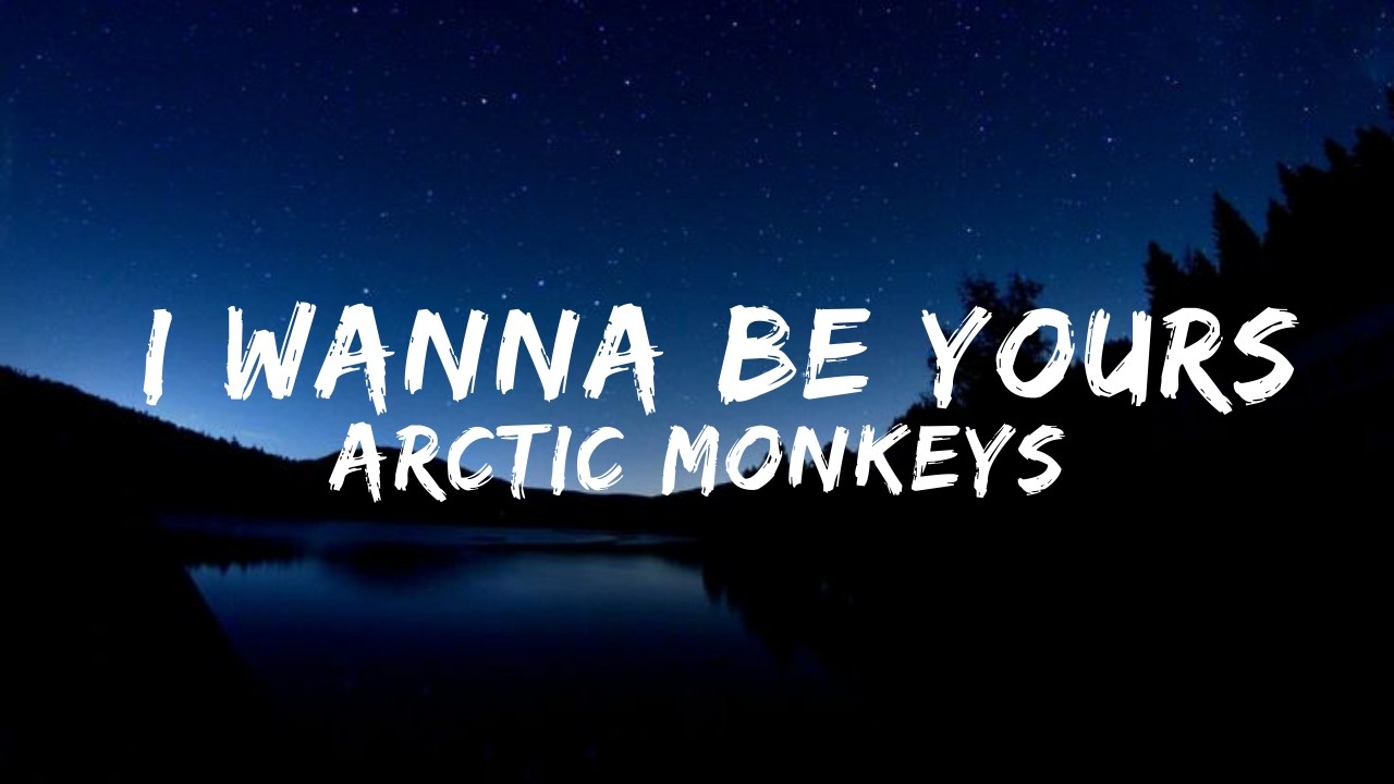 Arctic Monkeys - I Wanna Be Yours (Lyrics)