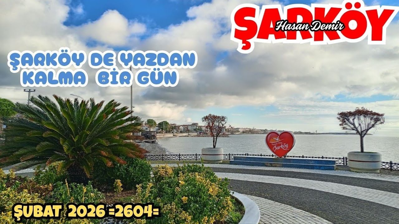 ŞARKÖYDE GÜZEL BİRGÜN YAZDAN KALMA MI DESEK YAZMI GELDİ DESEK ŞUBAT 2026  = 2604 =