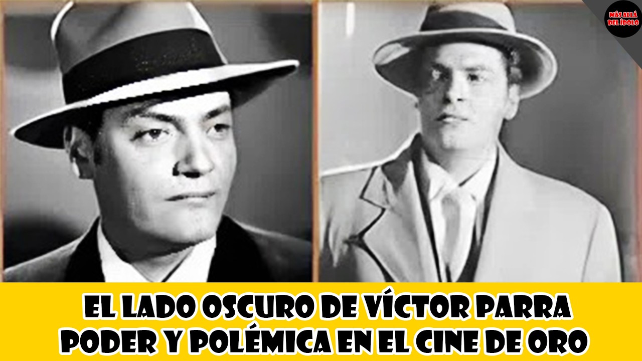 EL LADO OSCURO DE VÍCTOR PARRA: PODER Y POLÉMICA EN EL CINE DE ORO