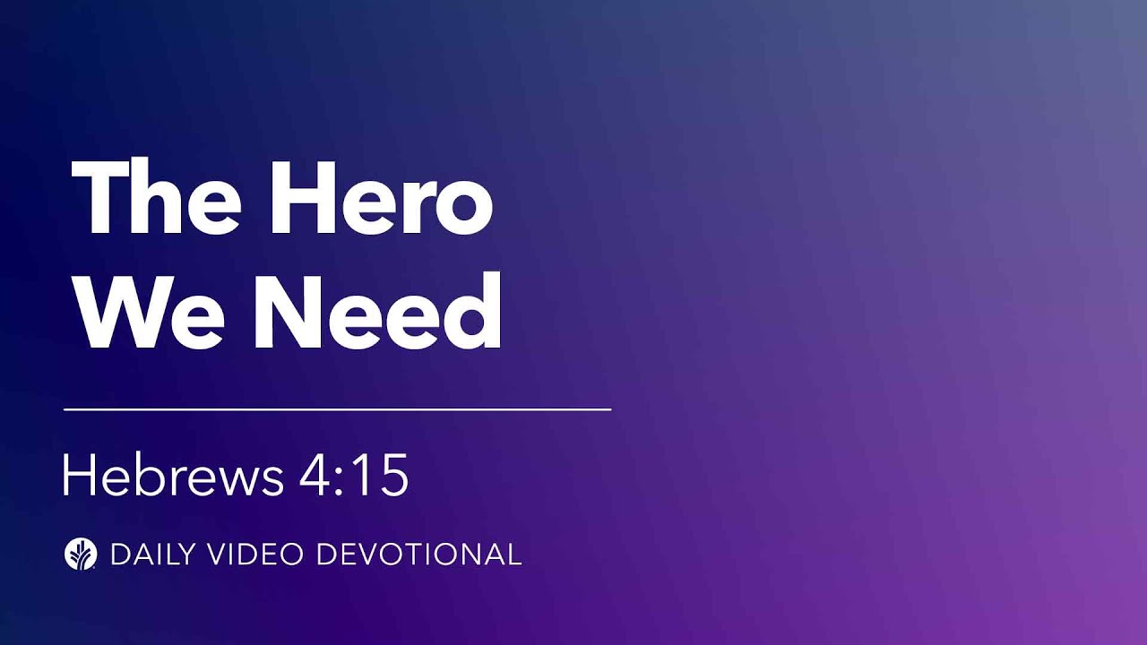 The Hero We Need | Hebrews 4:15 | Our Daily Bread Video Devotional