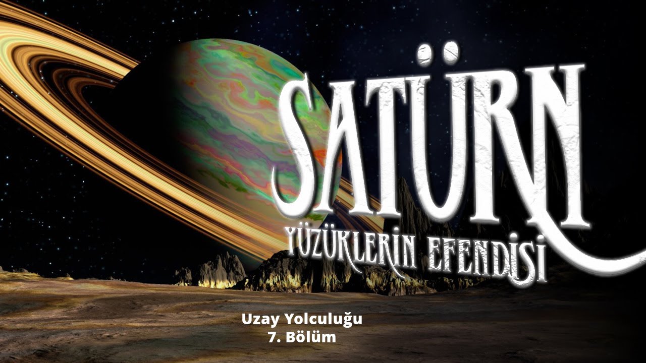 SATÜRN - Yüzüklerin Efendisi - Uzay Yolculuğu - 7. Bölüm