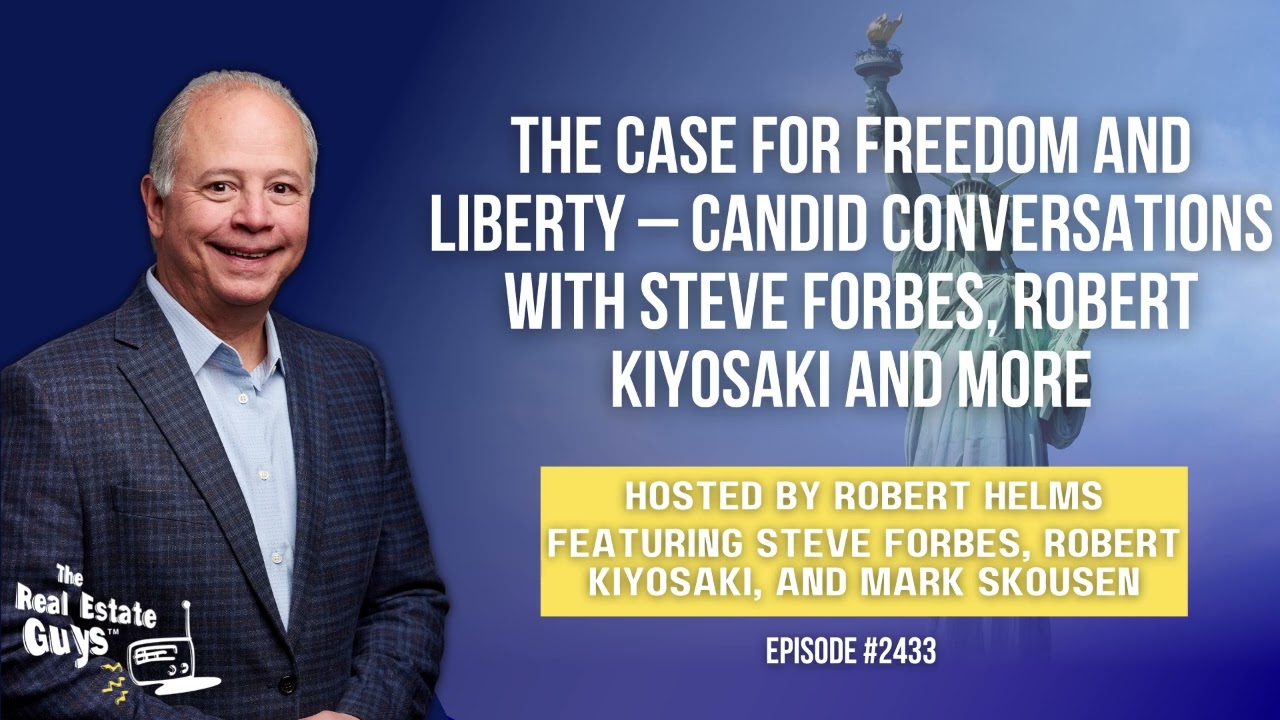 The Case for Freedom and Liberty – Candid Conversations with Steve Forbes, Robert Kiyosaki and More