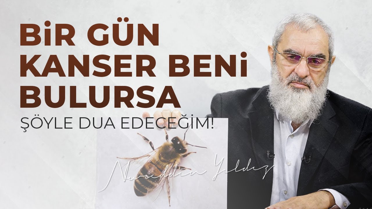 BİR GÜN KANSER BENİ BULURSA ŞÖYLE DUA EDECEĞİM! | Nureddin Yıldız