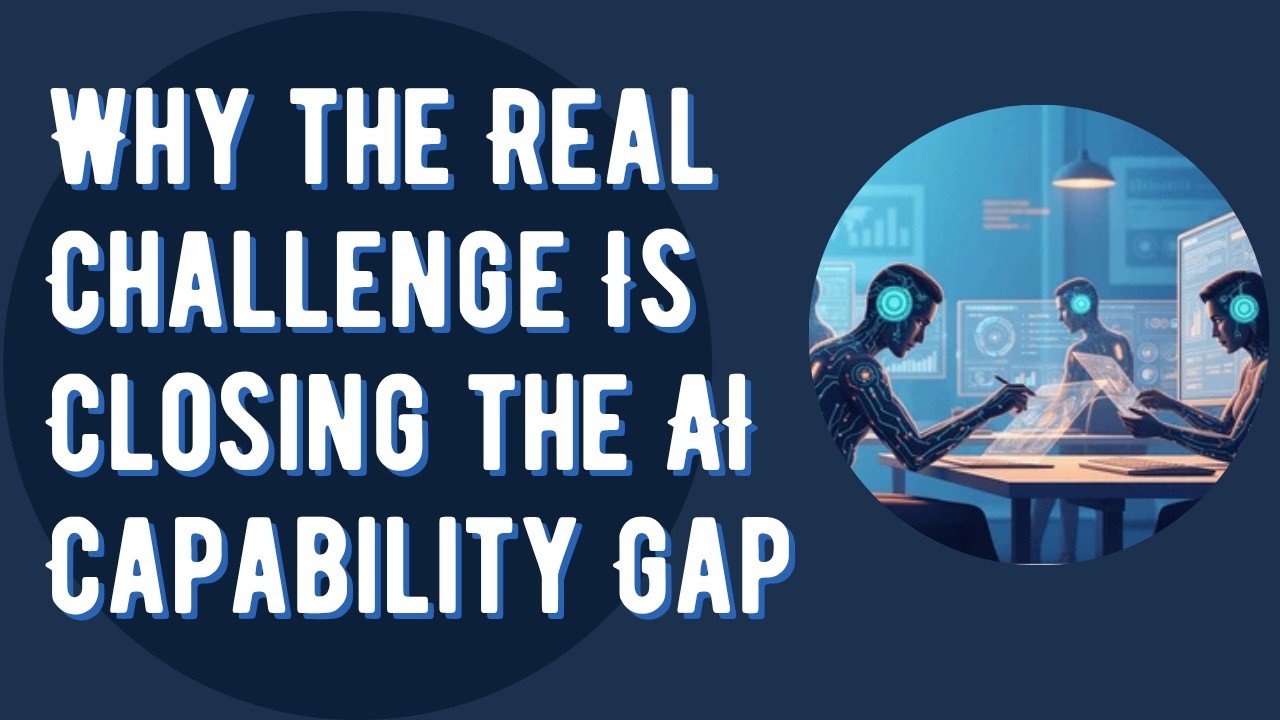 Why the Real Challenge Is Closing the AI Capability Gap