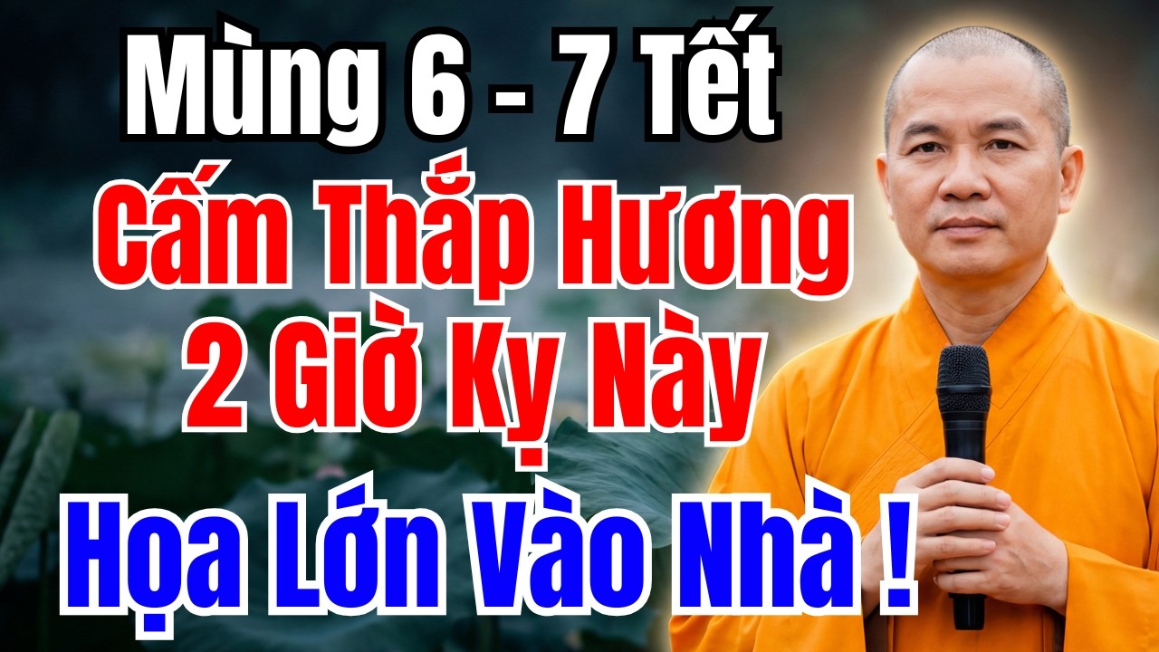 MÙNG 6-7 TẾT : TUYỆT ĐỐI CẤM THẮP HƯƠNG 2 GIỜ CẤM KỴ NÀY, XUI XẺO VÀO NHÀ